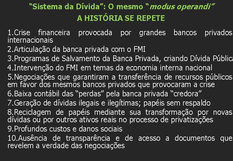 “Sistema da Dívida”: O mesmo “modus operandi” A HISTÓRIA SE REPETE 1. Crise financeira