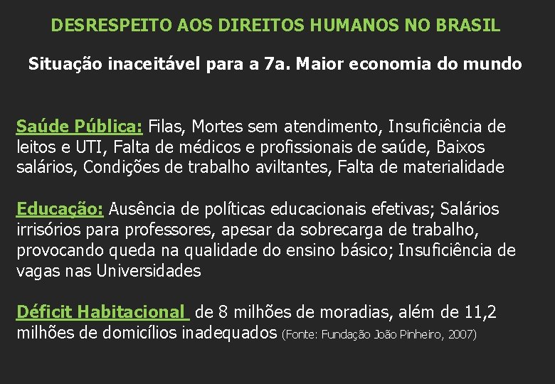 DESRESPEITO AOS DIREITOS HUMANOS NO BRASIL Situação inaceitável para a 7 a. Maior economia