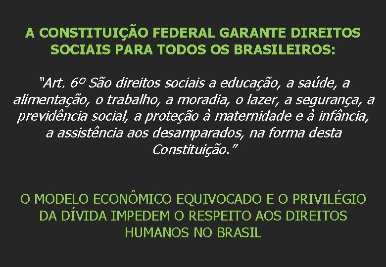 A CONSTITUIÇÃO FEDERAL GARANTE DIREITOS SOCIAIS PARA TODOS OS BRASILEIROS: “Art. 6º São direitos