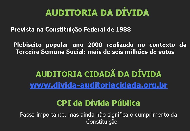 AUDITORIA DA DÍVIDA Prevista na Constituição Federal de 1988 Plebiscito popular ano 2000 realizado