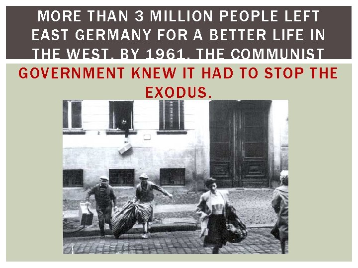 MORE THAN 3 MILLION PEOPLE LEFT EAST GERMANY FOR A BETTER LIFE IN THE