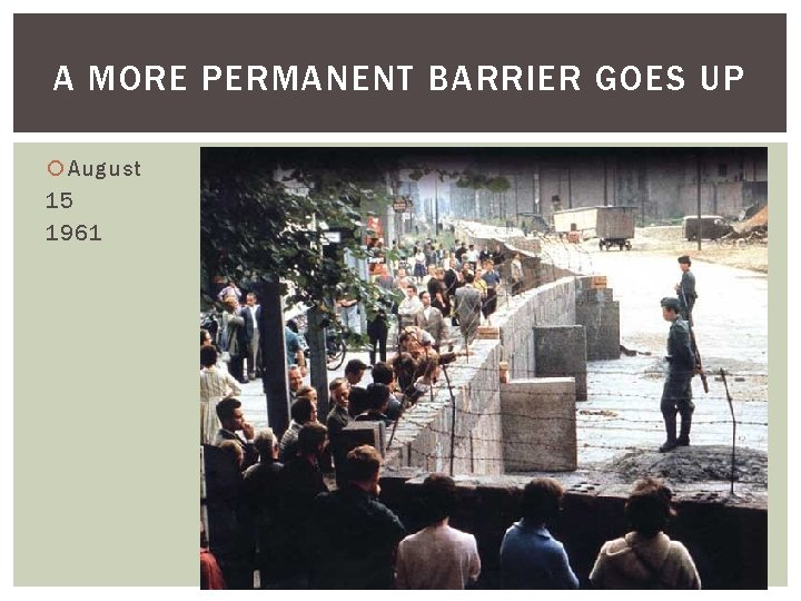 A MORE PERMANENT BARRIER GOES UP August 15 1961 