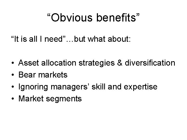 “Obvious benefits” “It is all I need”…but what about: • • Asset allocation strategies