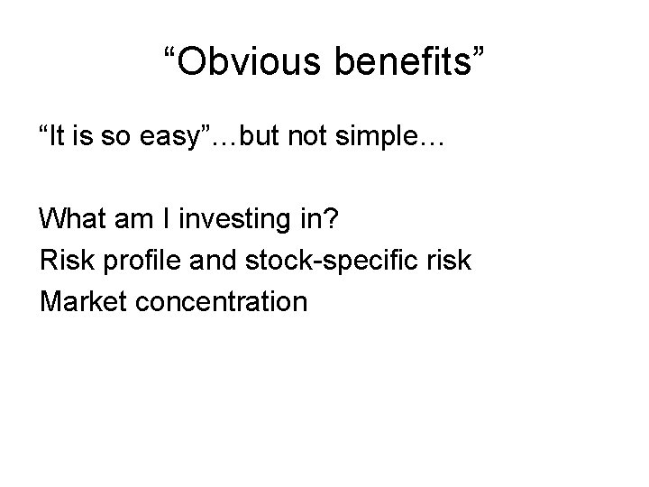 “Obvious benefits” “It is so easy”…but not simple… What am I investing in? Risk