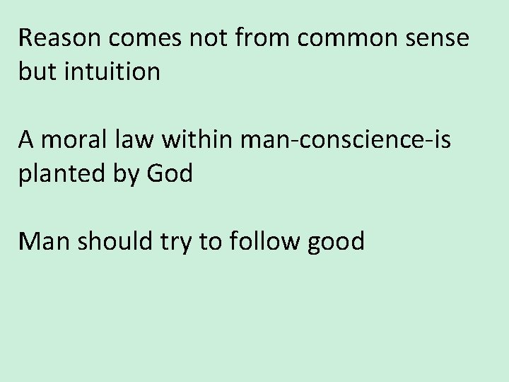 Reason comes not from common sense but intuition A moral law within man-conscience-is planted