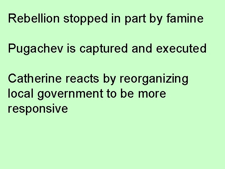 Rebellion stopped in part by famine Pugachev is captured and executed Catherine reacts by