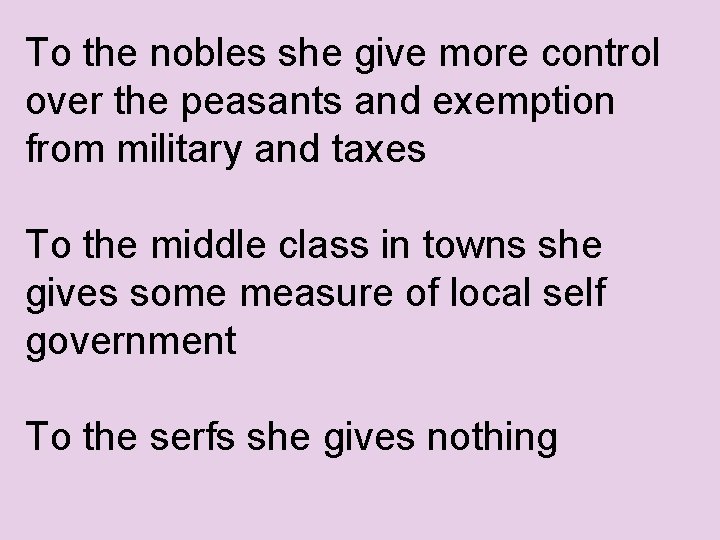 To the nobles she give more control over the peasants and exemption from military