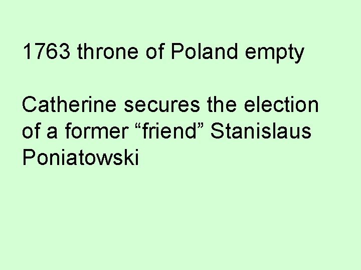 1763 throne of Poland empty Catherine secures the election of a former “friend” Stanislaus
