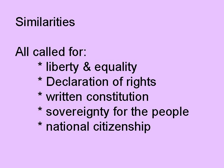 Similarities All called for: * liberty & equality * Declaration of rights * written