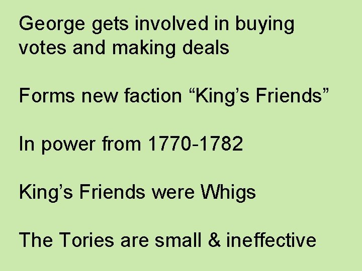 George gets involved in buying votes and making deals Forms new faction “King’s Friends”