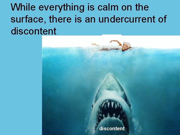 While everything is calm on the surface, there is an undercurrent of discontent 