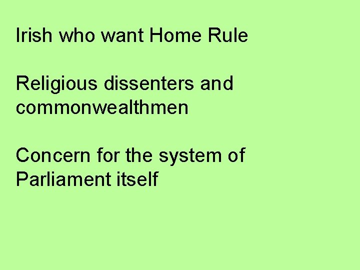 Irish who want Home Rule Religious dissenters and commonwealthmen Concern for the system of