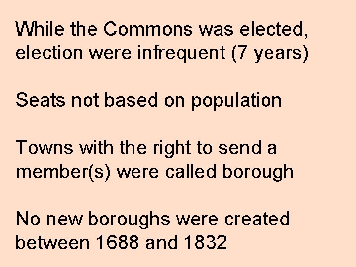While the Commons was elected, election were infrequent (7 years) Seats not based on