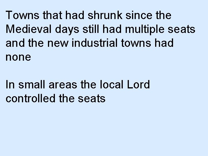 Towns that had shrunk since the Medieval days still had multiple seats and the