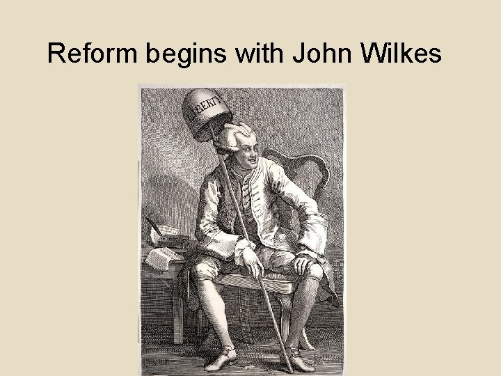 Reform begins with John Wilkes 