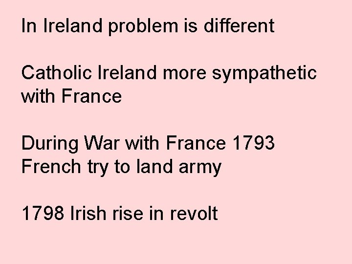 In Ireland problem is different Catholic Ireland more sympathetic with France During War with