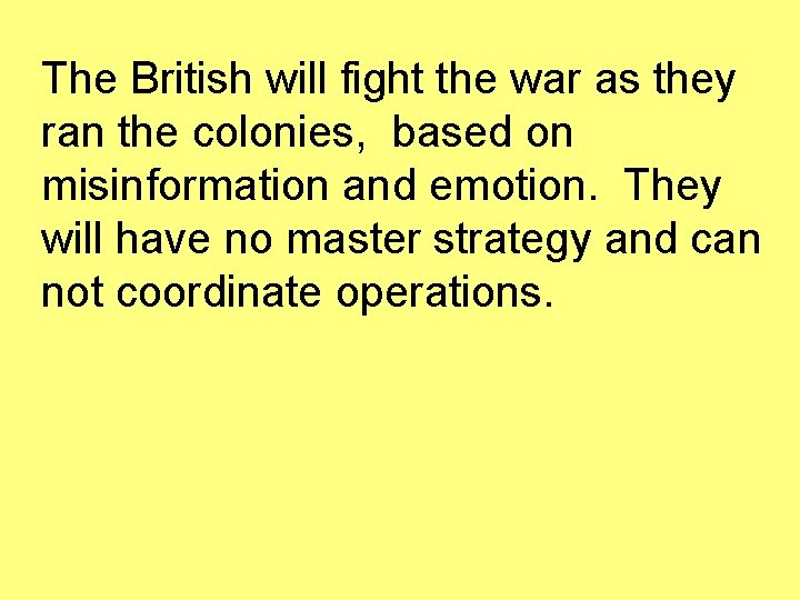 The British will fight the war as they ran the colonies, based on misinformation