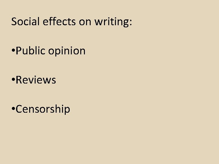 Social effects on writing: • Public opinion • Reviews • Censorship 