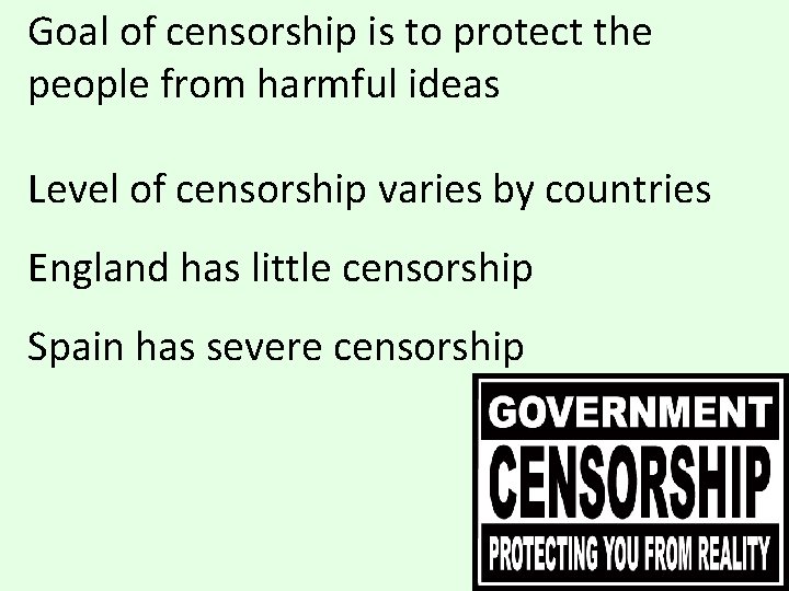 Goal of censorship is to protect the people from harmful ideas Level of censorship