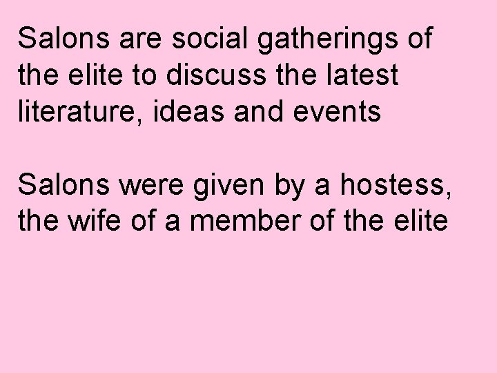 Salons are social gatherings of the elite to discuss the latest literature, ideas and