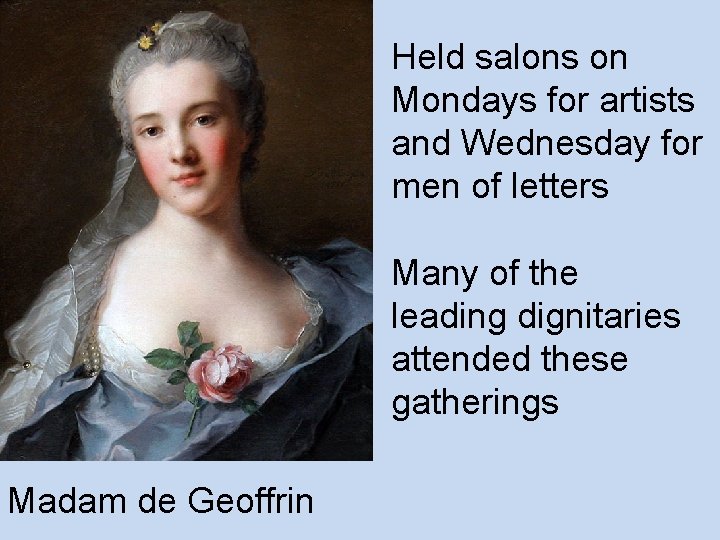 Held salons on Mondays for artists and Wednesday for men of letters Many of