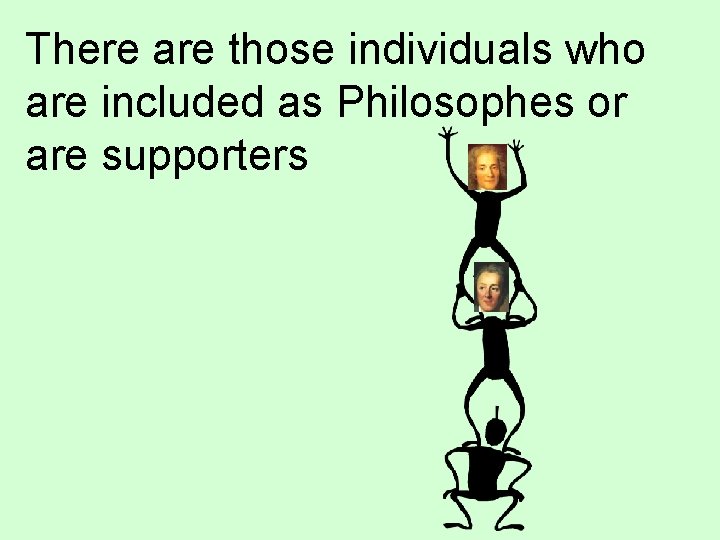 There are those individuals who are included as Philosophes or are supporters 