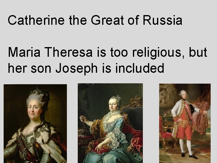 Catherine the Great of Russia Maria Theresa is too religious, but her son Joseph