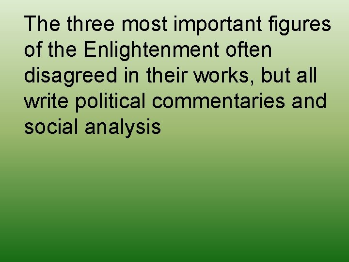The three most important figures of the Enlightenment often disagreed in their works, but