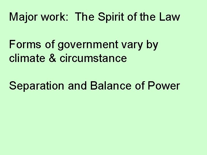 Major work: The Spirit of the Law Forms of government vary by climate &