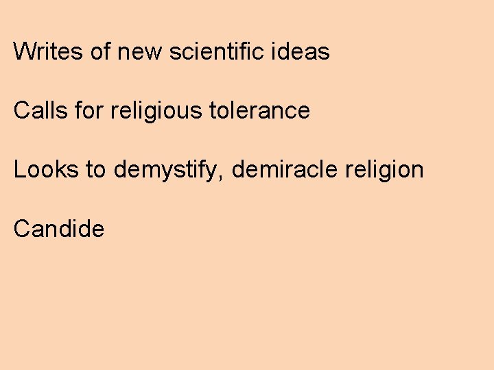 Writes of new scientific ideas Calls for religious tolerance Looks to demystify, demiracle religion