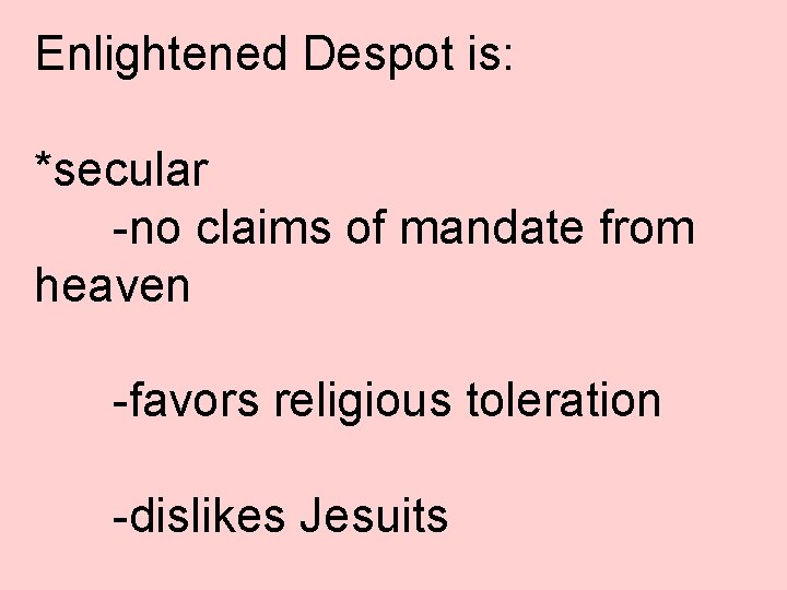 Enlightened Despot is: *secular -no claims of mandate from heaven -favors religious toleration -dislikes