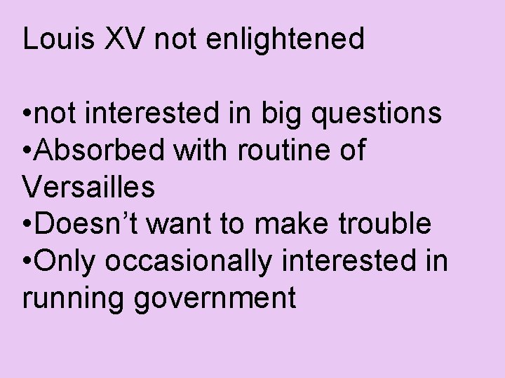 Louis XV not enlightened • not interested in big questions • Absorbed with routine