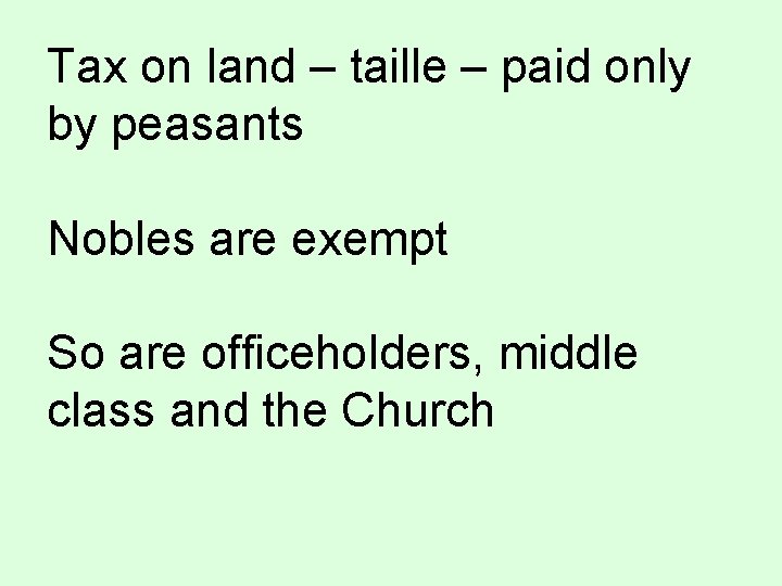 Tax on land – taille – paid only by peasants Nobles are exempt So