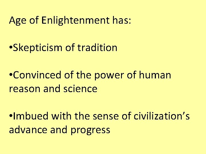 Age of Enlightenment has: • Skepticism of tradition • Convinced of the power of