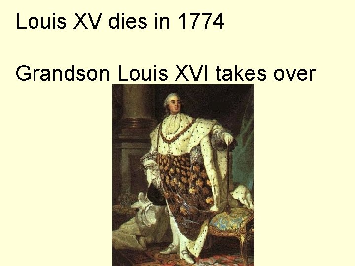 Louis XV dies in 1774 Grandson Louis XVI takes over 