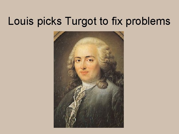 Louis picks Turgot to fix problems 