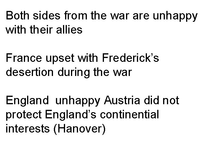 Both sides from the war are unhappy with their allies France upset with Frederick’s