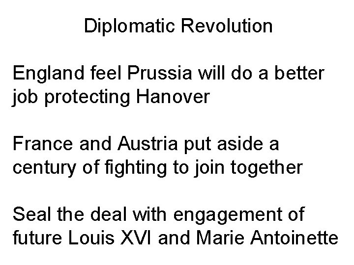 Diplomatic Revolution England feel Prussia will do a better job protecting Hanover France and