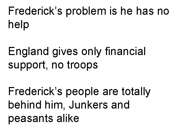 Frederick’s problem is he has no help England gives only financial support, no troops