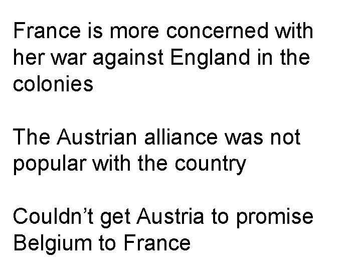 France is more concerned with her war against England in the colonies The Austrian