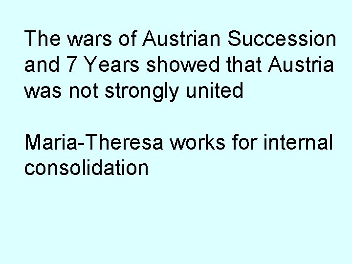 The wars of Austrian Succession and 7 Years showed that Austria was not strongly