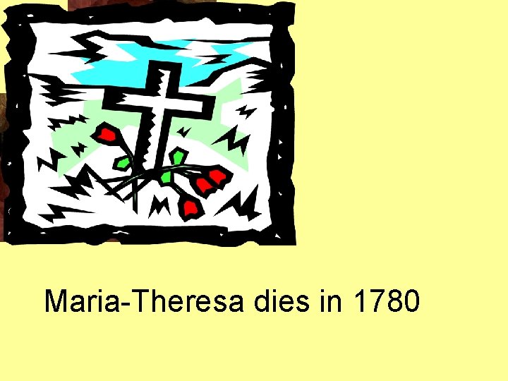 Maria-Theresa dies in 1780 