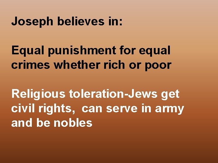 Joseph believes in: Equal punishment for equal crimes whether rich or poor Religious toleration-Jews
