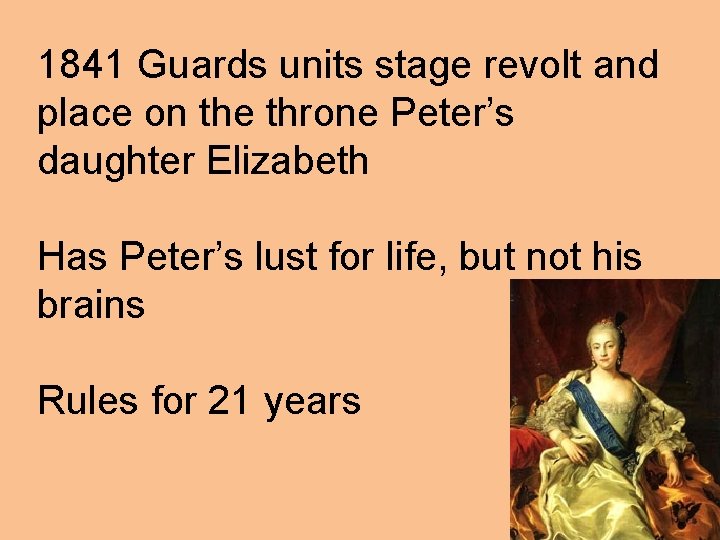 1841 Guards units stage revolt and place on the throne Peter’s daughter Elizabeth Has