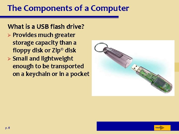 The Components of a Computer What is a USB flash drive? Ø Provides much