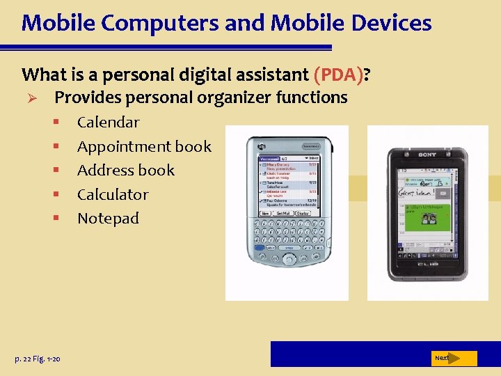 Mobile Computers and Mobile Devices What is a personal digital assistant (PDA)? Ø Provides