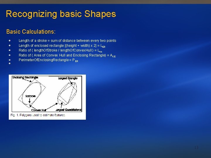 Recognizing basic Shapes Basic Calculations: Length of a stroke = sum of distance between