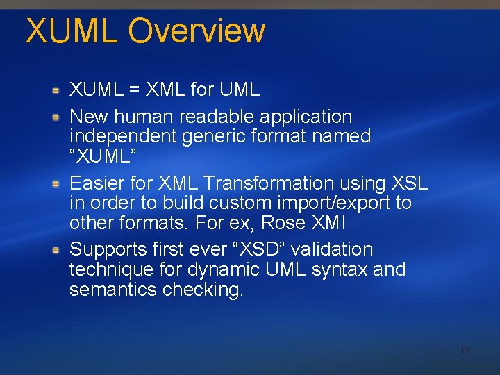 XUML Overview XUML = XML for UML New human readable application independent generic format