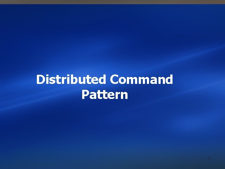 Distributed Command Pattern 25 