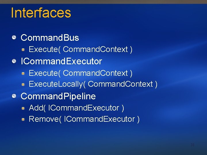Interfaces Command. Bus Execute( Command. Context ) ICommand. Executor Execute( Command. Context ) Execute.